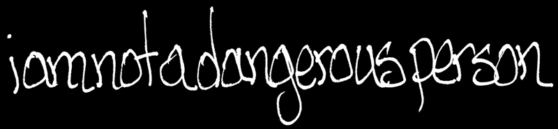i am not a dangerous person